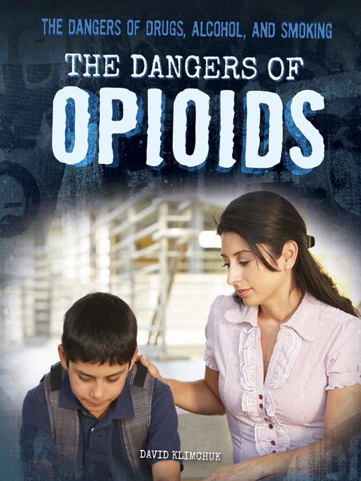 Title details for The Dangers of Opioids by David Klimchuk - Available